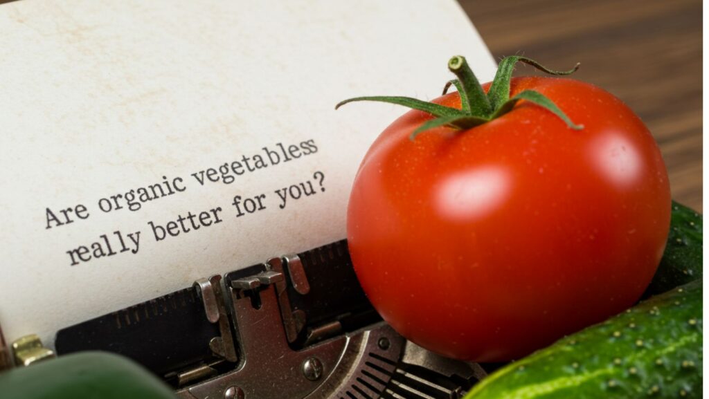 Are organic vegetables really better for you